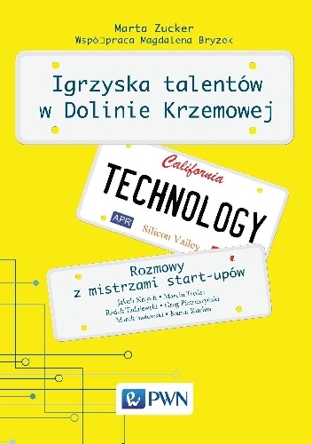 Igrzyska talentów w Dolinie Krzemowej. Rozmowy z mistrzami start-upów. - Marta Zucker
