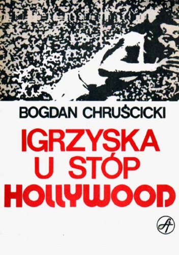 Igrzyska u stóp Hollywood - Bogdan Chruścicki