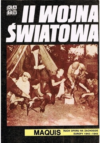 II Wojna Światowa. Maquis. Ruch oporu na Zachodzie Europy 1940-1945 - praca zbiorowa