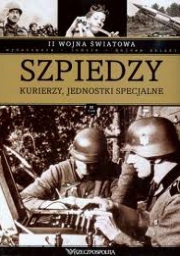 II wojna światowa. Szpiedzy, kurierzy,  jednostki specjalne - praca zbiorowa