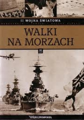 II wojna światowa. Walki na morzach - praca zbiorowa