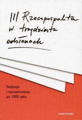 III Rzeczpospolita w trzydziestu odsłonach - Andrzej Kostarczyk
