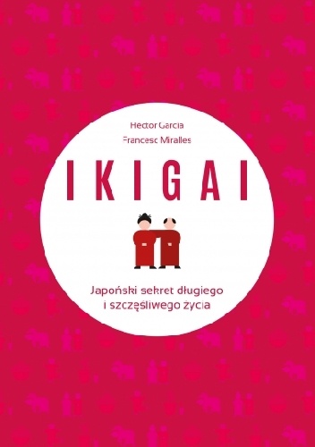 IKIGAI. Japoński sekret długiego i szczęśliwego życia - Francesc Miralles Contijoch, Hector Garcia Piugcerver
