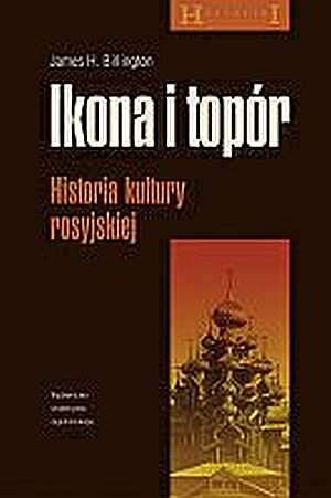 Ikona i topór. Historia kultury rosyjskiej - James H. Billington