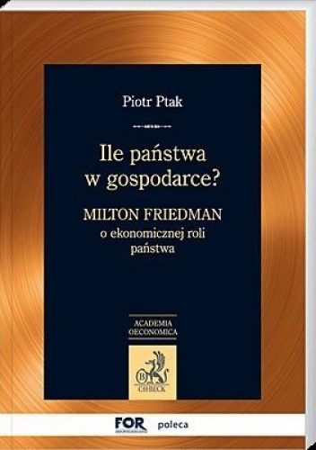 Ile państwa w gospodarce? Milton Friedman o ekonomicznej roli państwa - Piotr Ptak