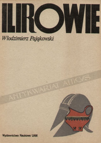 Ilirowie: siedziby i historia. Próba rekonstrukcji - Włodzimierz Pająkowski