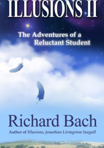 Illusions II: The Adventures of a Reluctant Student - Richard David Bach