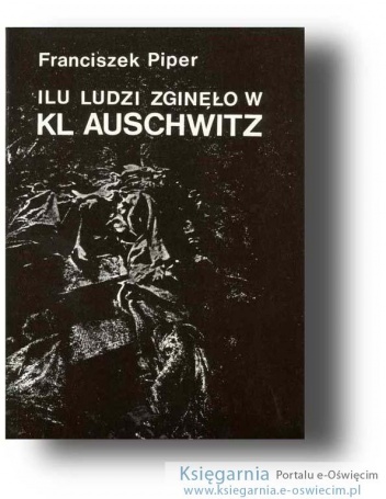 Ilu ludzi zginęło w KL Auschwitz - Franciszek Piper