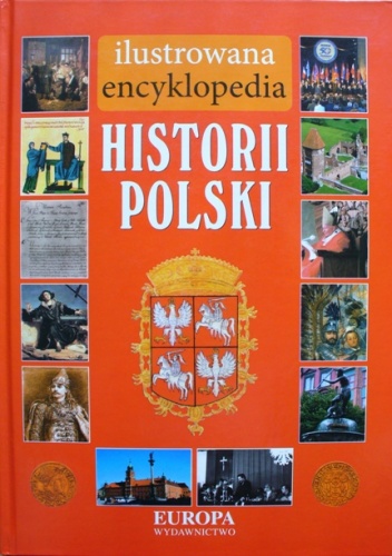 Ilustrowana encyklopedia. HISTORIA POLSKI - Katarzyna Stefańska-Jokiel, Agnieszka Szczerbik