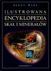 Ilustrowana encyklopedia skał i minerałów - Jerzy Żaba
