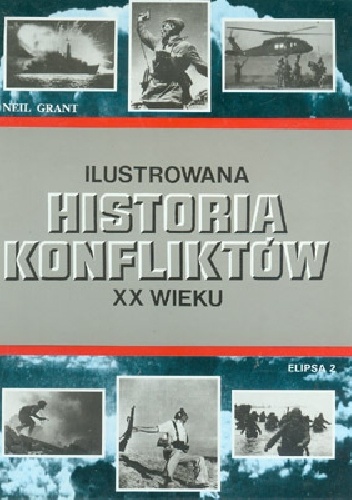 Ilustrowana Historia Konfliktów XX Wieku - Neil Grant