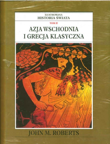 Ilustrowana Historia Świata tom 2: Azja Wschodnia i Grecja klasyczna - John Maddox Roberts