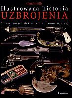 Ilustrowana historia uzbrojenia: od kamiennych siekier do broni automatycznej - Chuck Wills