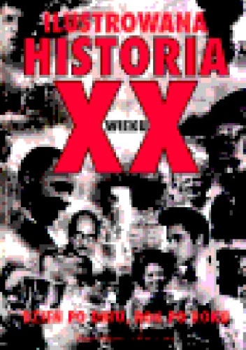 Ilustrowana historia XX wieku - praca zbiorowa
