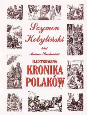 Ilustrowana kronika Polaków - Szymon Kobyliński, Mateusz Siuchniński