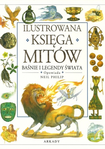 Ilustrowana Księga Mitów: Baśnie i Legendy Świata - Philip Neil