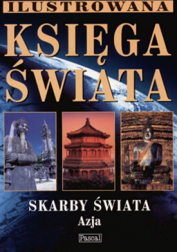 Ilustrowana księga świata - Skarby świata : Azja