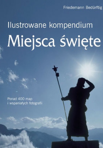Ilustrowane kompendium Miejsca święte - Friedemann Bedurftig