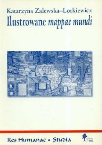 Ilustrowane mappae mundi jako obraz świata - Katarzyna Zalewska-Lorkiewicz