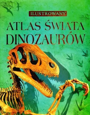 Ilustrowany atlas świata dinozaurów