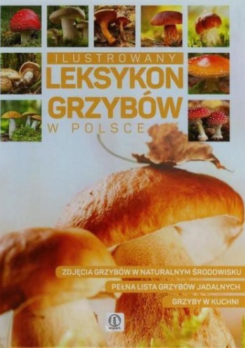 Ilustrowany leksykon grzybów w Polsce - praca zbiorowa