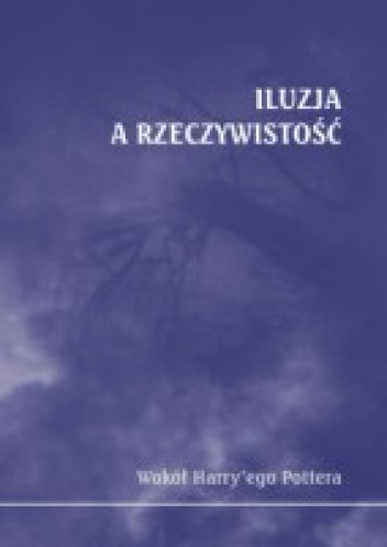 Iluzja a rzeczywistość. Wokół Harry'ego Pottera - Marek Kątny