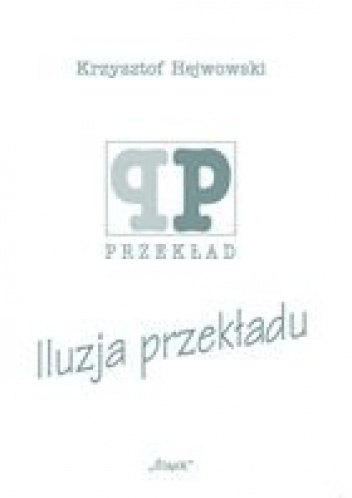 Iluzja przekładu - Krzysztof Hejwowski
