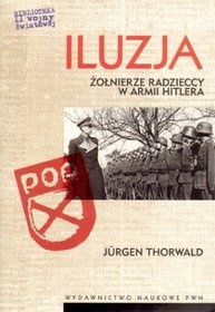 Iluzja. Żołnierze radzieccy w armii Hitlera - Jürgen Thorwald