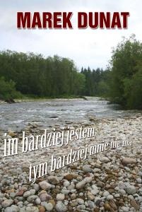 Im bardziej jestem, tym bardziej mnie nie ma... - Marek Dunat