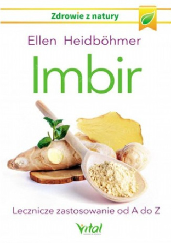 Imbir. Lecznicze zastosowanie od A do Z - Ellen Heidbohmer