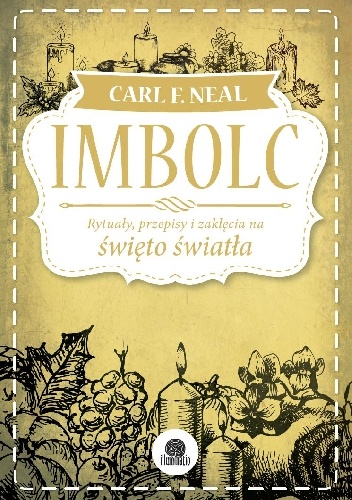 Imbolc. Rytuały, przepisy i zaklęcia na święto światła - Carl F. Neal
