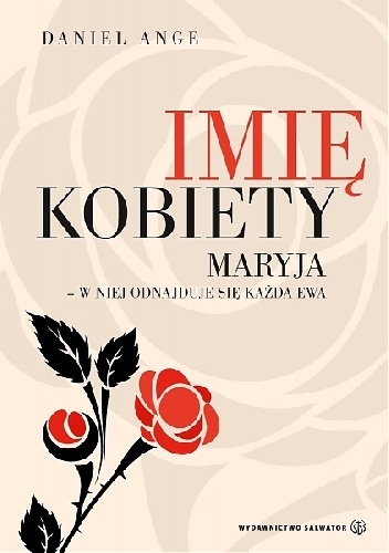 Imię kobiety. Maryja - w niej odnajduje się każda Ewa - Daniel Ange