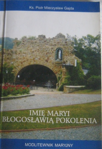 Imię Maryi błogosławią pokolenia - modlitewnik maryjny - Piotr Gajda