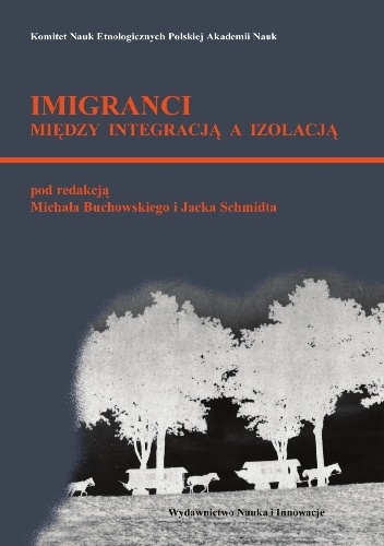 Imigranci: między izolacją a integracją, - Michał Buchowski, Jacek Schmidt