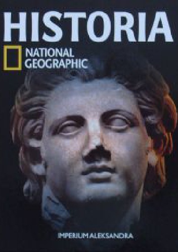 Imperium Aleksandra. Historia National Geographic - Redakcja magazynu National Geographic
