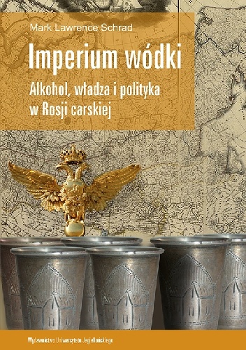 Imperium wódki. Alkohol, władza i polityka w Rosji carskiej - Mark Lawrence Schrad