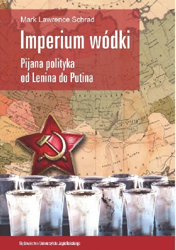 Imperium wódki. Pijana polityka od Lenina do Putina - Mark Lawrence Schrad