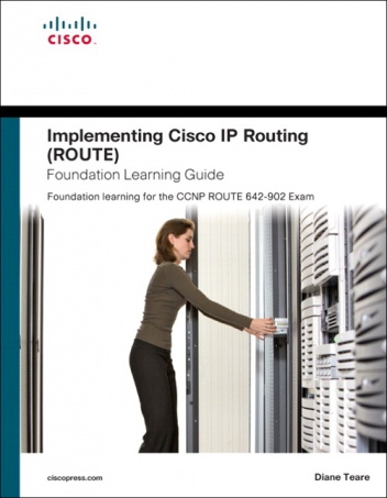 Implementing Cisco IP Routing (ROUTE) Foundation Learning Guide: Foundation learning for the ROUTE 642-902 Exam - Diane Teare