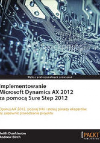 Implementowanie Microsoft Dynamics AX 2012 za pomocą Sure Step 2012 - Dunkinson Keith, Birch Andrew