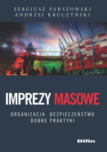 Imprezy masowe. Organizacja, bezpieczeństwo, dobre praktyki - Sergiusz Parszowski, Andrzej Kruczyński
