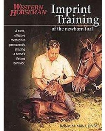 Imprint Training of the Newborn Foal - Robert M. Miller