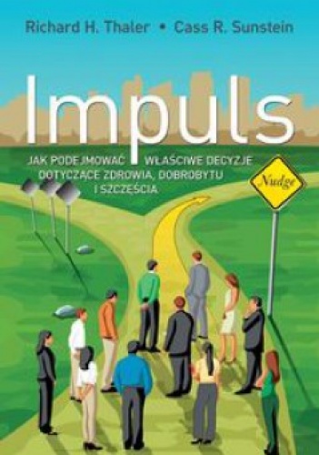 Impuls. Jak podejmować właściwe decyzje dotyczące zdrowia, dobrobytu i szczęścia - Richard H. Thaler, Carl R. Sunstein