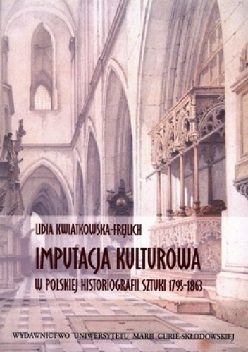 Imputacja kulturowa w polskiej historiografii sztuki 1795-1863 - Lidia Kwiatkowska-Frejlich
