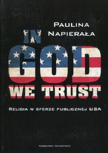 In God we trust. Religia w sferze publicznej USA - Paulina Napierała