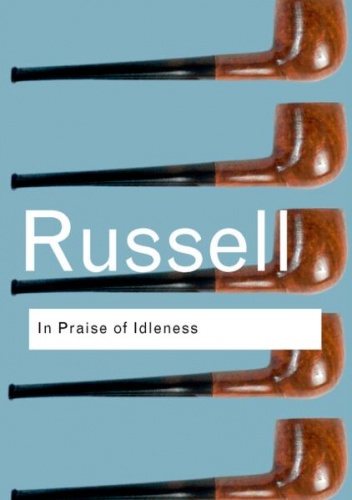 In Praise of Idleness And Other Essays - Bertrand Russell