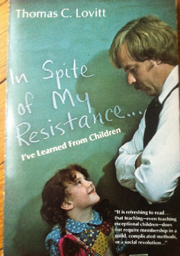 In Spite of  My Resistance. I`ve Learned from Children - Thomas C. Lovitt