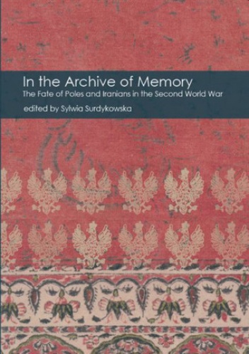 In the Archive of Memory. The Fate of Poles and Iranians in the Second World War - Opracowanie Zbiorowe