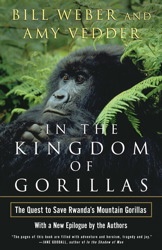 In the Kingdom of Gorillas. The Quest to Save Rwanda's Mountain Gorillas - Bill Weber, Amy Vedder