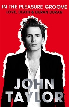 In the pleasure groove. Love, Death & Duran Duran - John Taylor