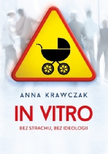 In vitro. Bez strachu, bez ideologii - Anna Krawczak